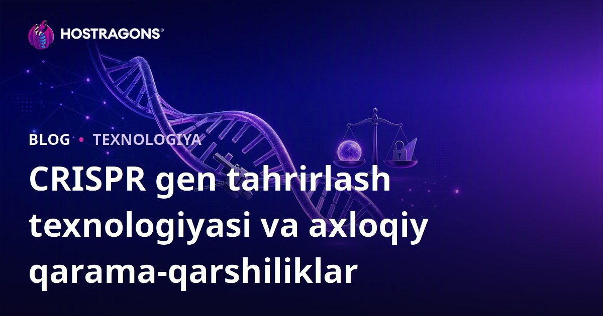 CRISPR gen tahrirlash texnologiyasi va axloqiy qarama-qarshiliklar