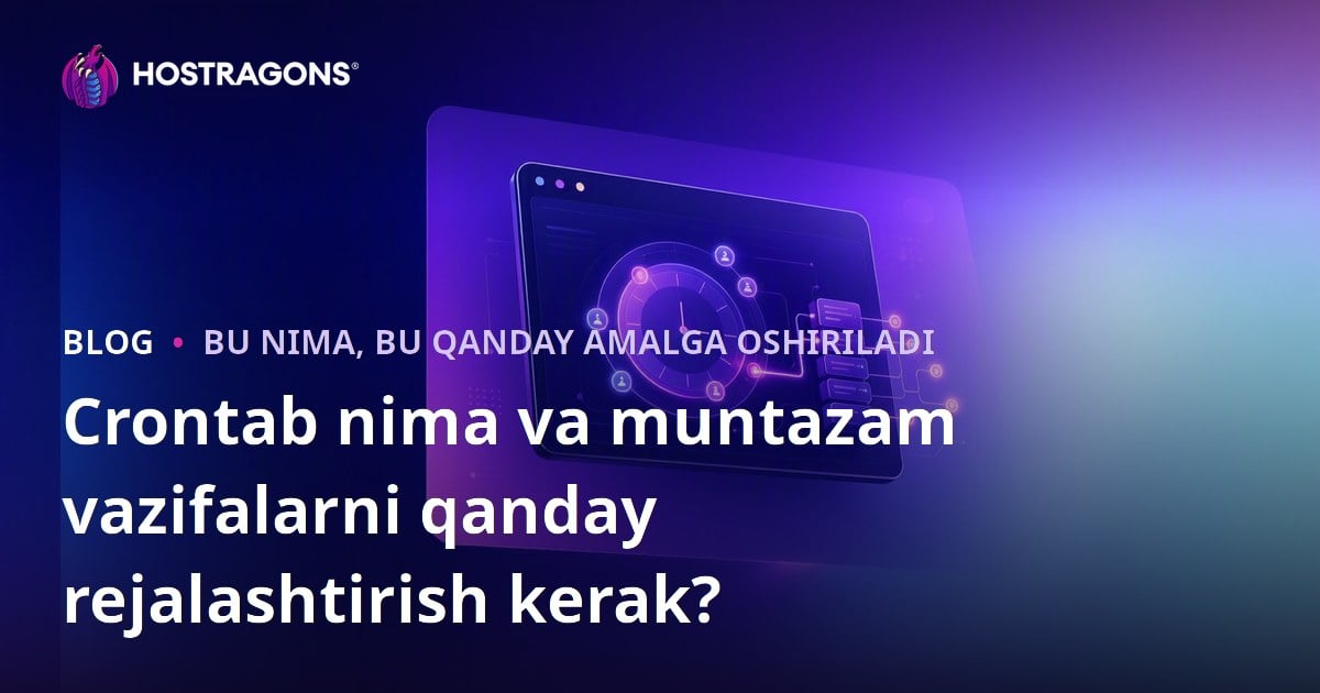 Crontab nima va muntazam vazifalarni qanday rejalashtirish kerak?