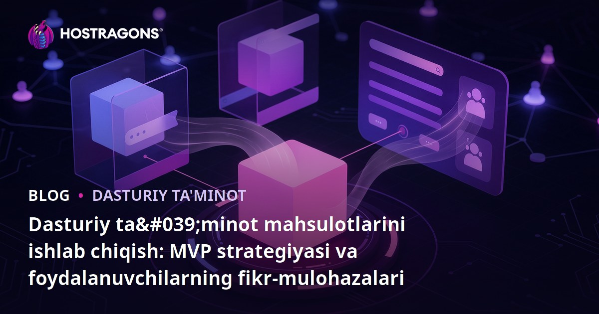 Dasturiy ta'minot mahsulotlarini ishlab chiqish: MVP strategiyasi va foydalanuvchilarning fikr-mulohazalari