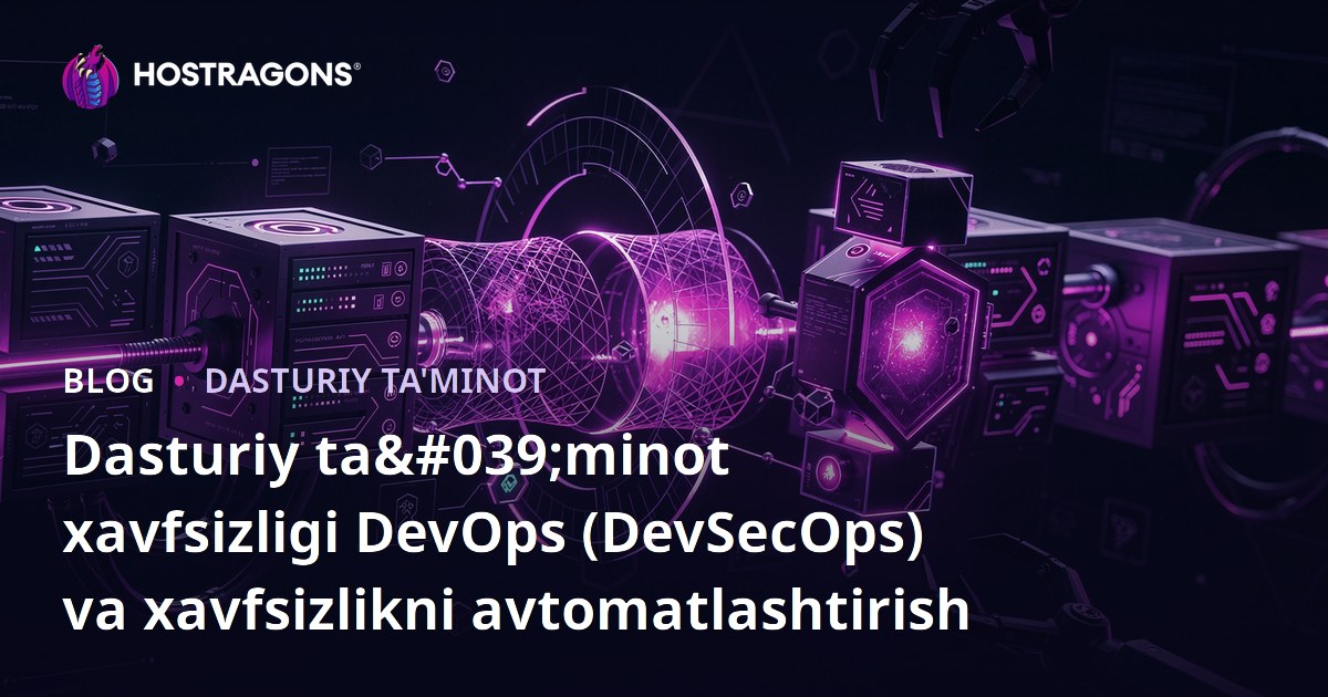 Dasturiy ta'minot xavfsizligi DevOps (DevSecOps) va xavfsizlikni avtomatlashtirish