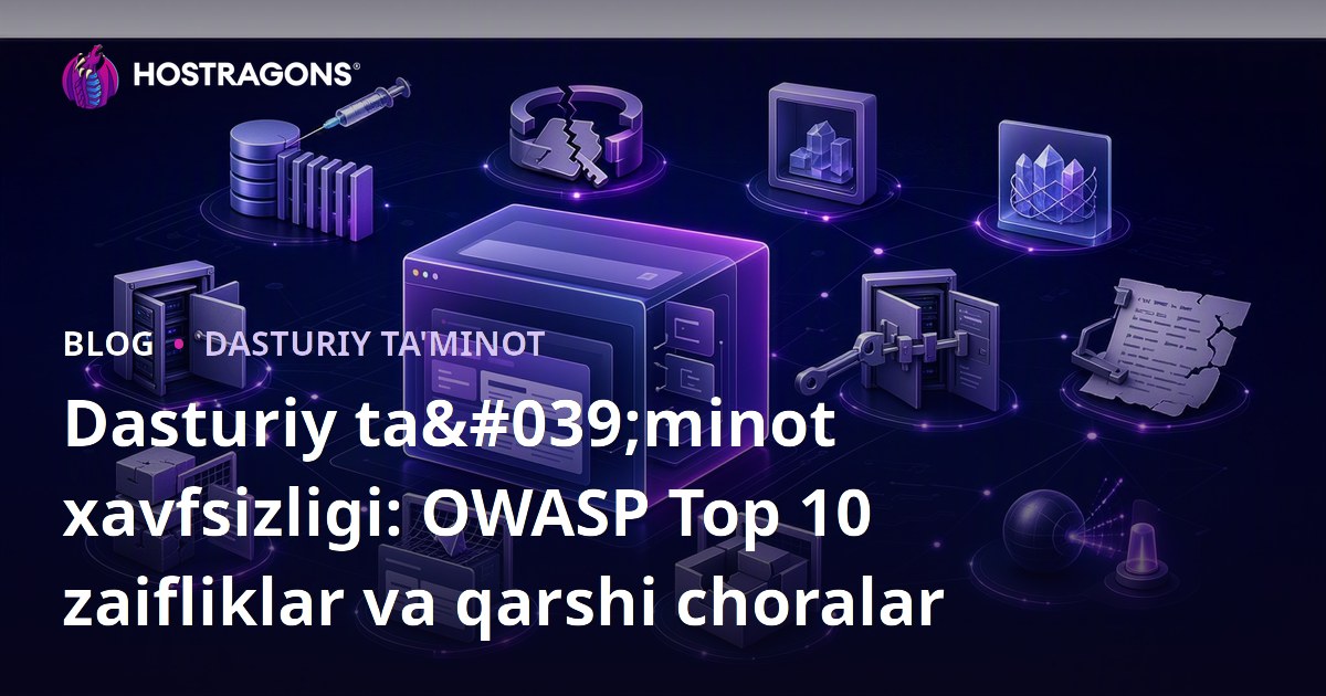 Dasturiy ta'minot xavfsizligi: OWASP Top 10 zaifliklar va qarshi choralar