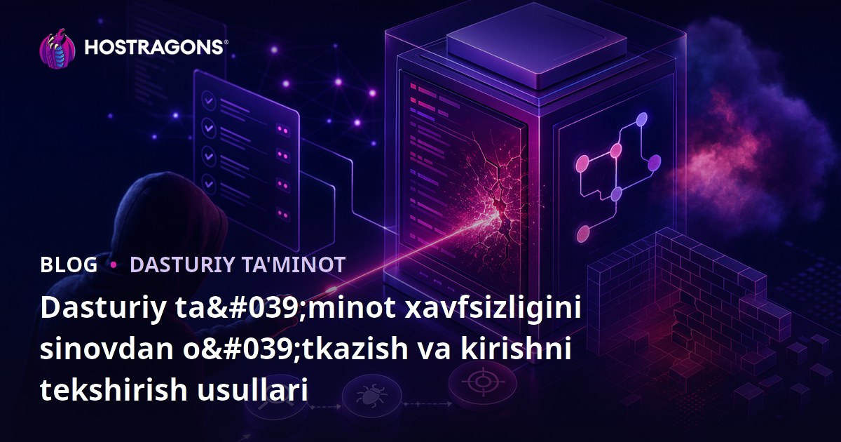 Dasturiy ta'minot xavfsizligini sinovdan o'tkazish va kirishni tekshirish usullari