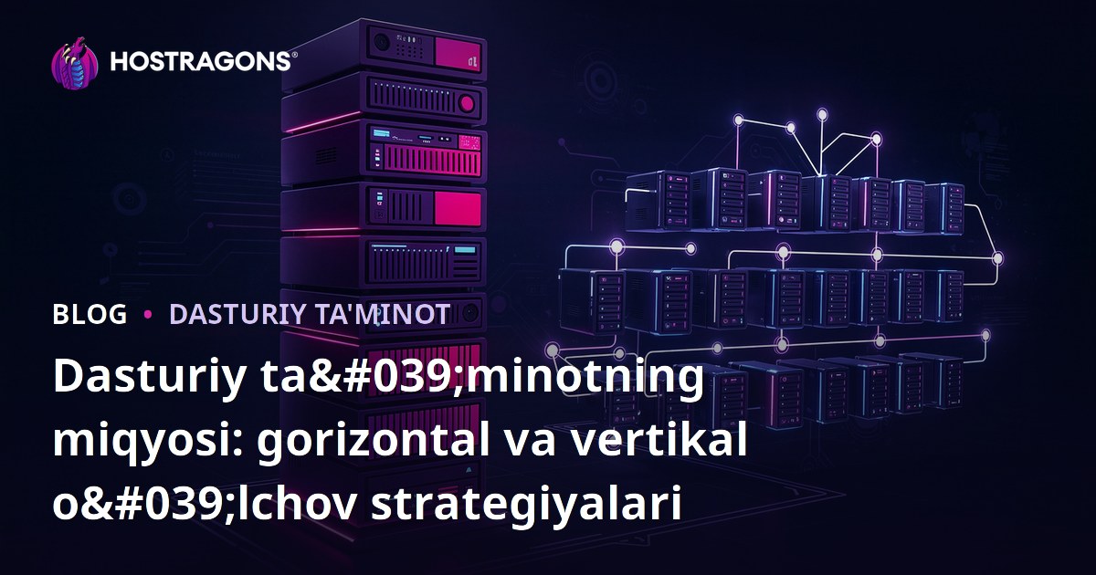 Dasturiy ta'minotning miqyosi: gorizontal va vertikal o'lchov strategiyalari
