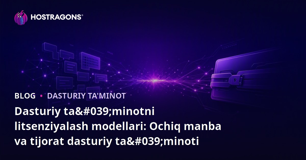 Dasturiy ta'minotni litsenziyalash modellari: Ochiq manba va tijorat dasturiy ta'minoti