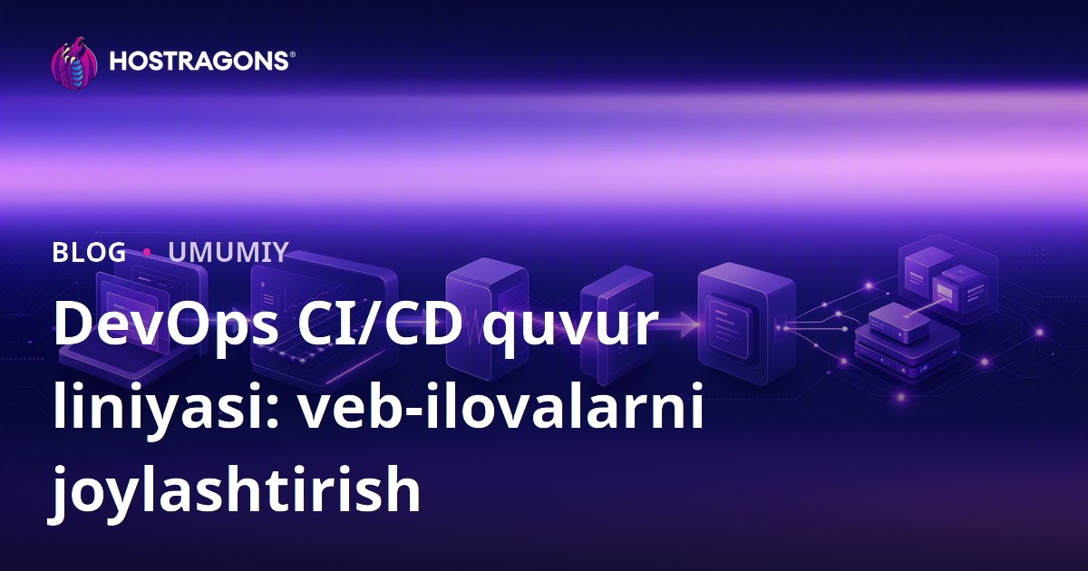 DevOps CI/CD quvur liniyasi: veb-ilovalarni joylashtirish