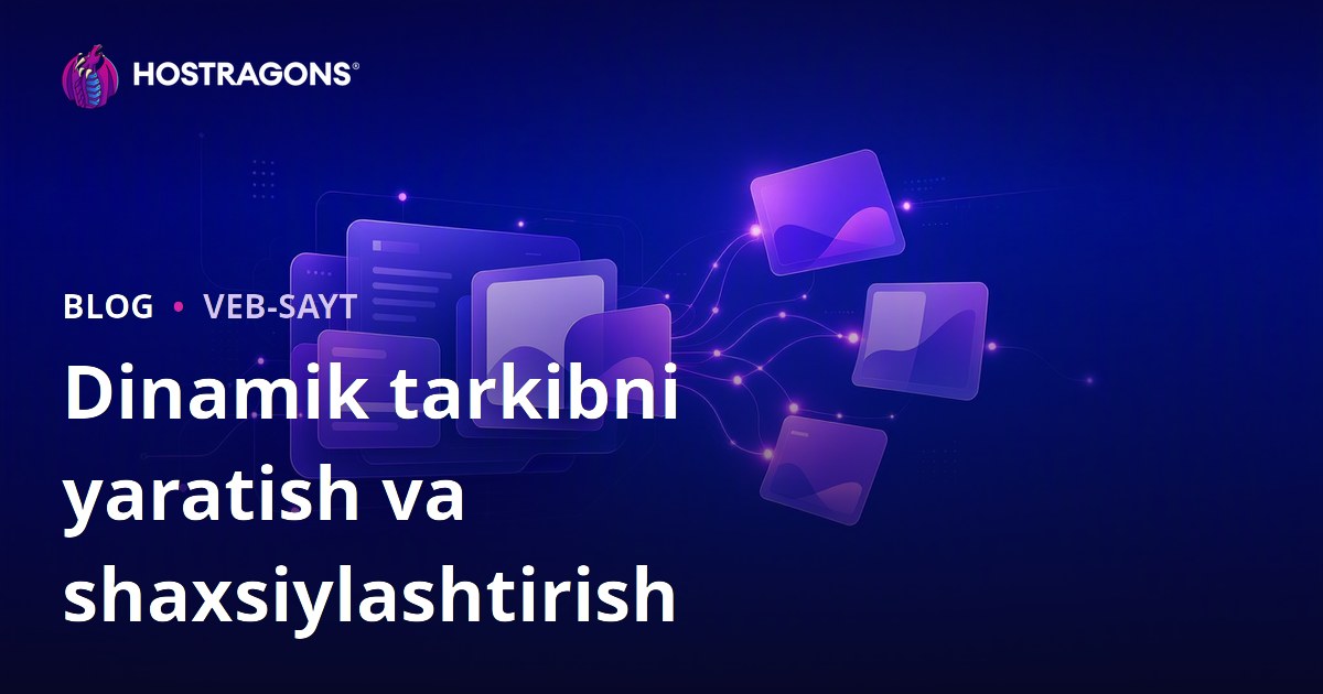 Dinamik tarkibni yaratish va shaxsiylashtirish