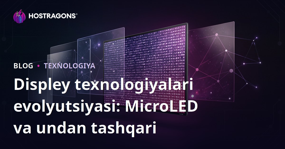 Displey texnologiyalari evolyutsiyasi: MicroLED va undan tashqari