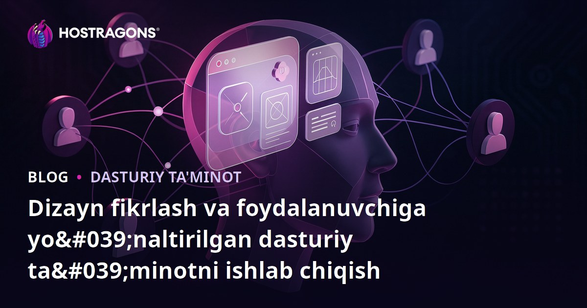 Dizayn fikrlash va foydalanuvchiga yo'naltirilgan dasturiy ta'minotni ishlab chiqish