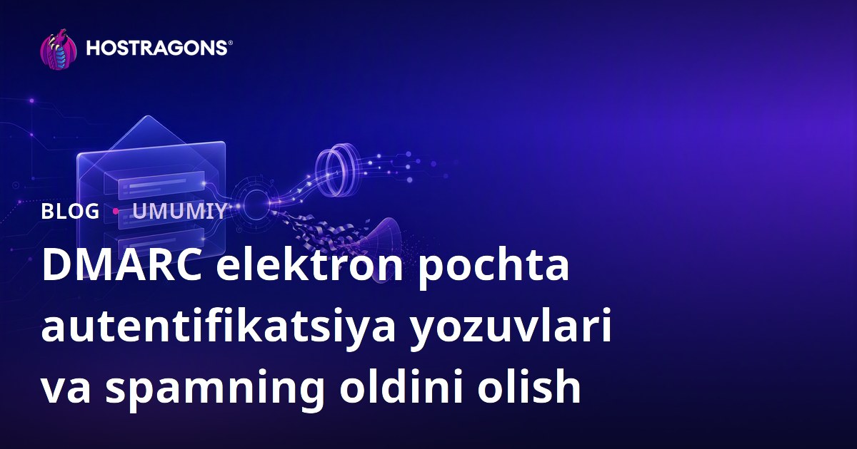 DMARC elektron pochta autentifikatsiya yozuvlari va spamning oldini olish