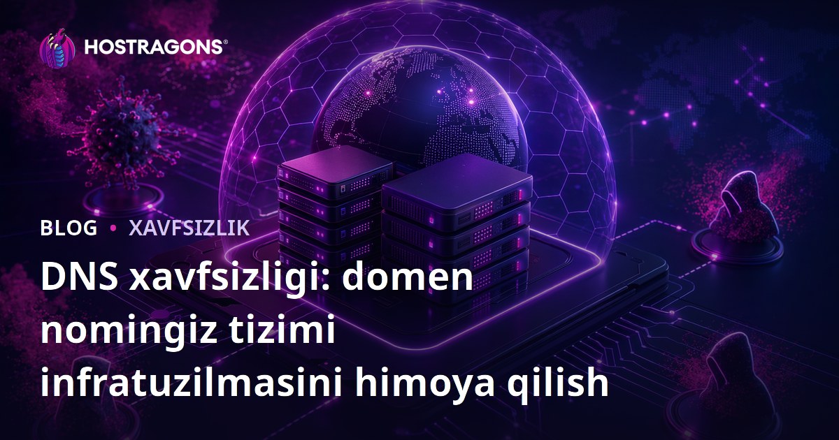 DNS xavfsizligi: domen nomingiz tizimi infratuzilmasini himoya qilish