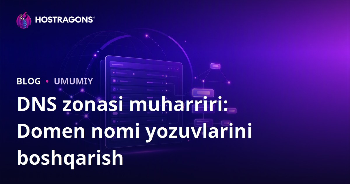 DNS zonasi muharriri: Domen nomi yozuvlarini boshqarish