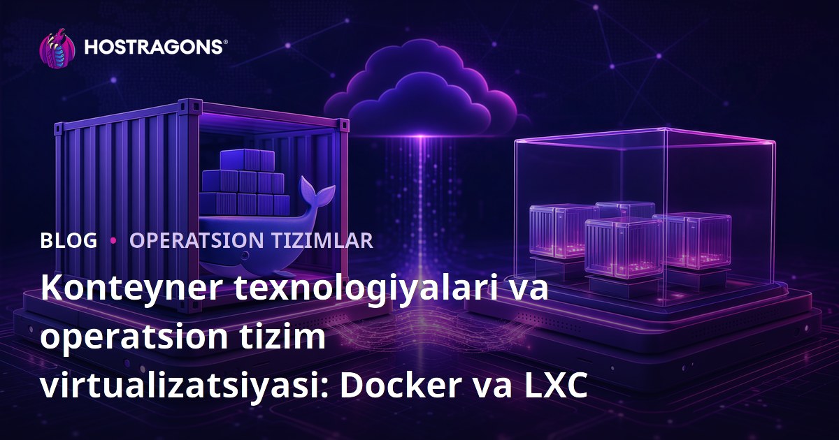 Konteyner texnologiyalari va operatsion tizim virtualizatsiyasi: Docker va LXC
