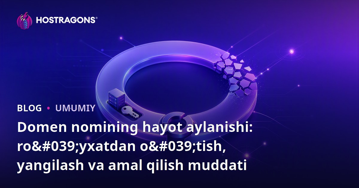 Domen nomining hayot aylanishi: ro'yxatdan o'tish, yangilash va amal qilish muddati