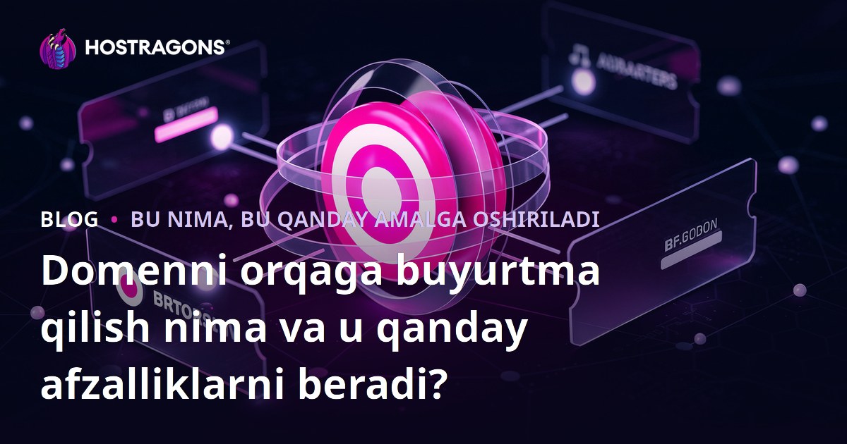 Domenni orqaga buyurtma qilish nima va u qanday afzalliklarni beradi?