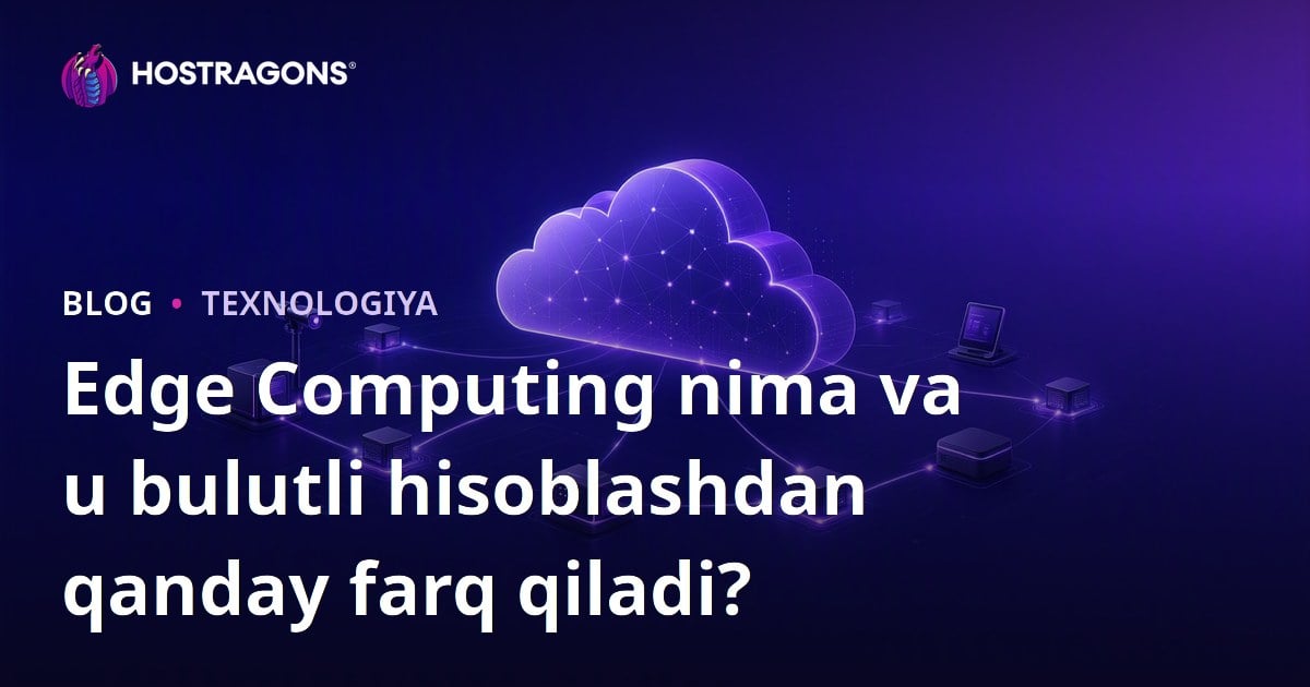 Edge Computing nima va u bulutli hisoblashdan qanday farq qiladi?