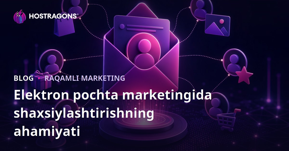 Elektron pochta marketingida shaxsiylashtirishning ahamiyati