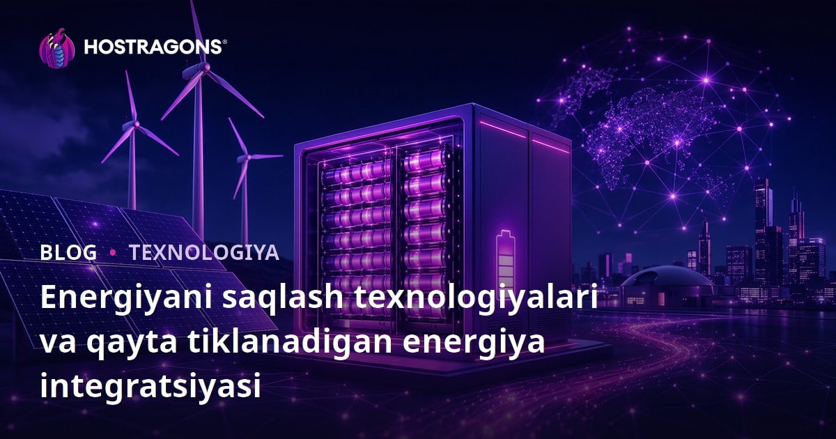 Energiyani saqlash texnologiyalari va qayta tiklanadigan energiya integratsiyasi