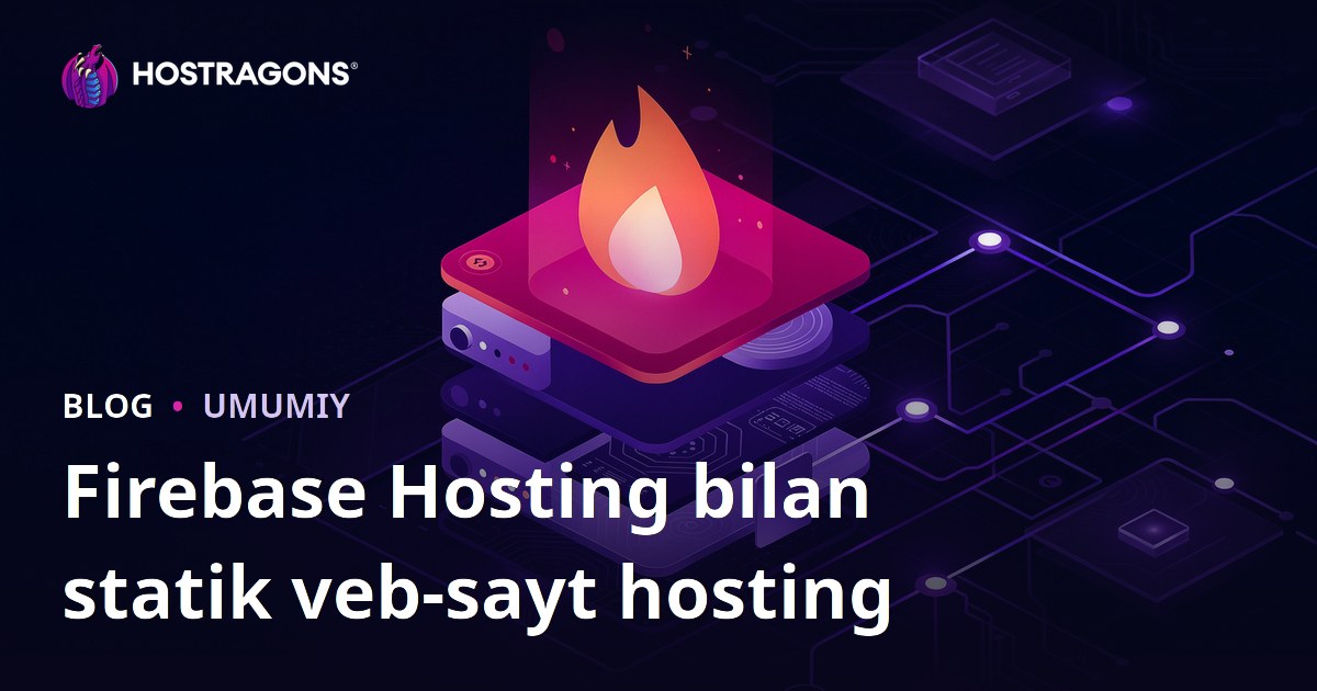 Firebase Hosting bilan statik veb-sayt hosting