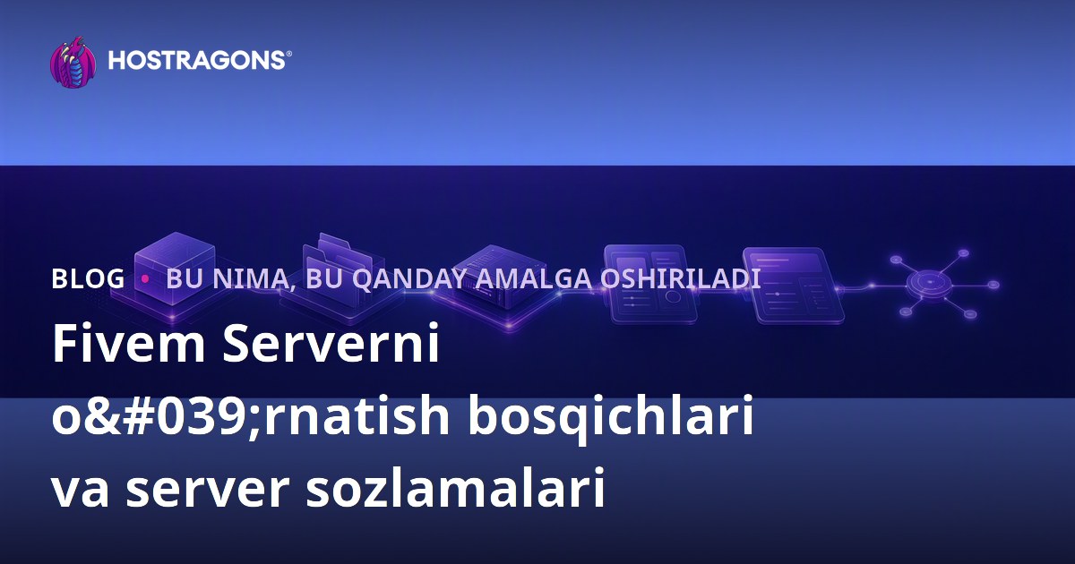 Fivem Serverni o'rnatish bosqichlari va server sozlamalari