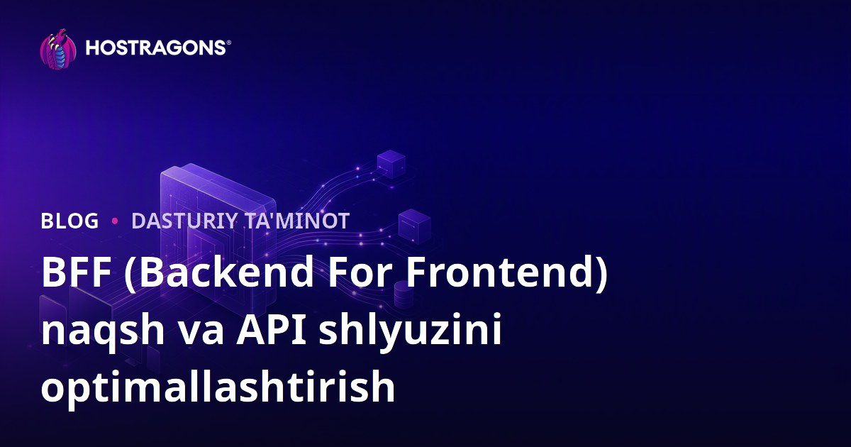 BFF (Backend For Frontend) naqsh va API shlyuzini optimallashtirish