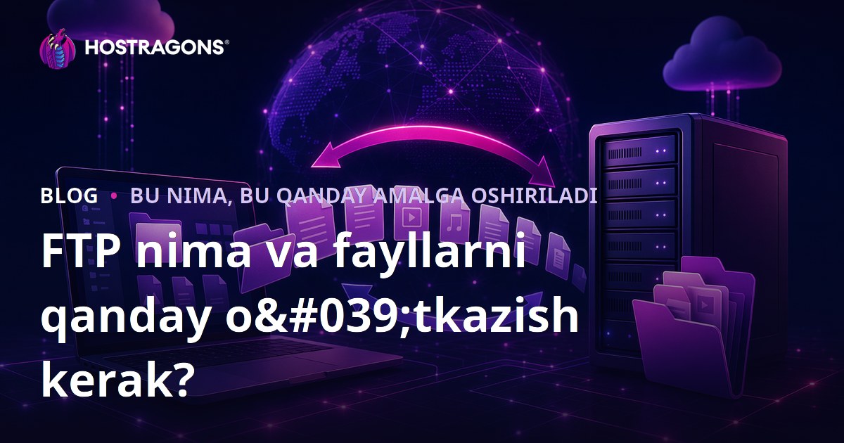 FTP nima va fayllarni qanday o'tkazish kerak?