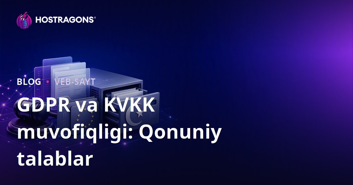 GDPR va KVKK muvofiqligi: Qonuniy talablar