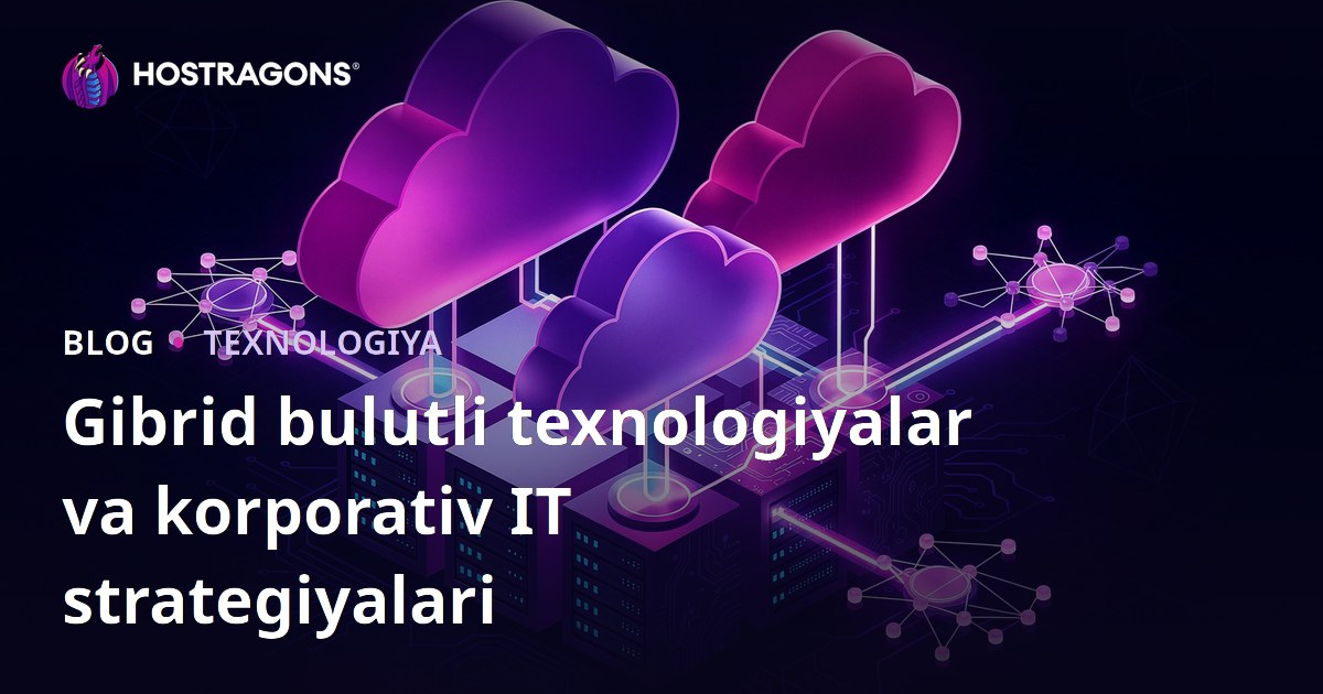 Gibrid bulutli texnologiyalar va korporativ IT strategiyalari