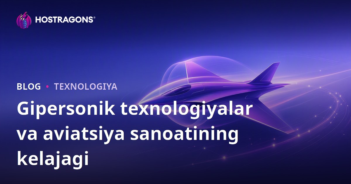 Gipersonik texnologiyalar va aviatsiya sanoatining kelajagi