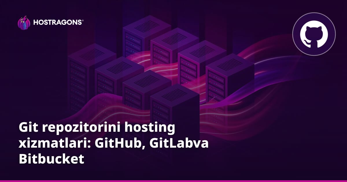 Git repozitorini hosting xizmatlari: GitHub, GitLabva Bitbucket
