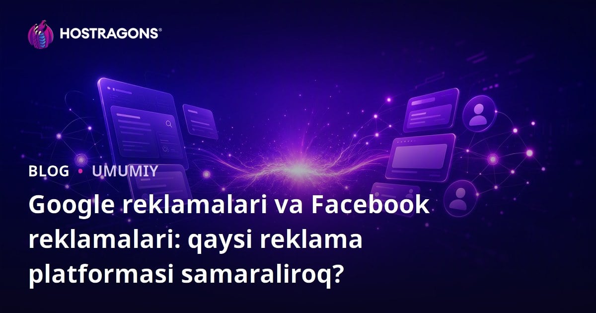 Google reklamalari va Facebook reklamalari: qaysi reklama platformasi samaraliroq?