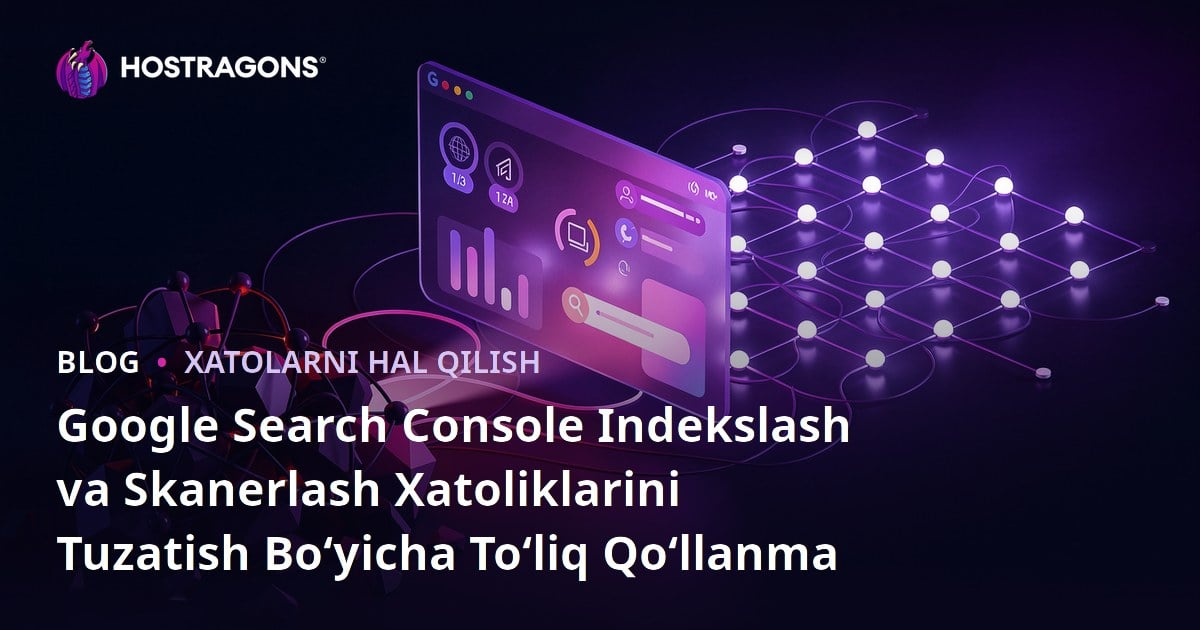 Google Search Console Indekslash va Skanerlash Xatoliklarini Tuzatish Bo‘yicha To‘liq Qo‘llanma