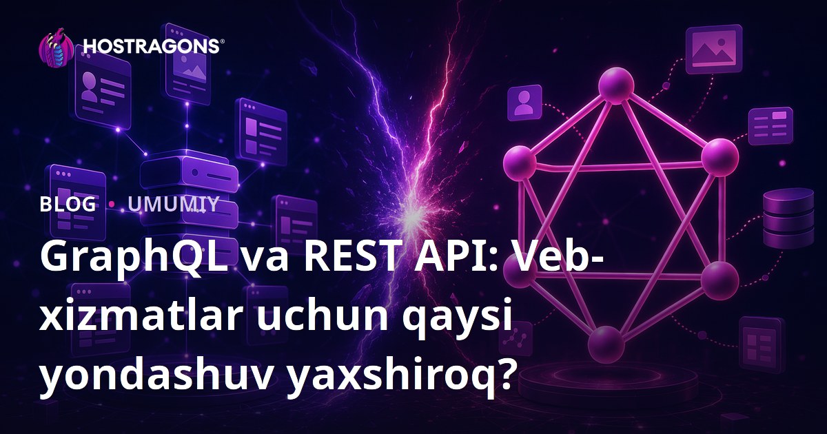 GraphQL va REST API: Veb-xizmatlar uchun qaysi yondashuv yaxshiroq?
