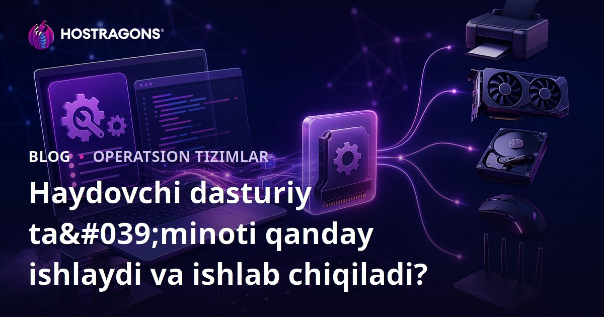 Haydovchi dasturiy ta'minoti qanday ishlaydi va ishlab chiqiladi?
