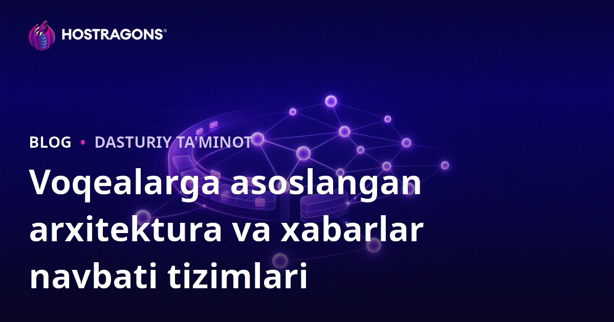Voqealarga asoslangan arxitektura va xabarlar navbati tizimlari