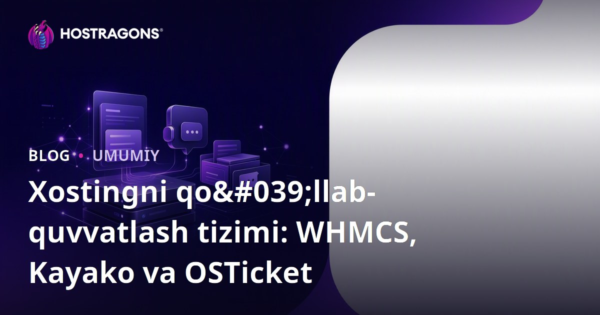Xostingni qo'llab-quvvatlash tizimi: WHMCS, Kayako va OSTicket