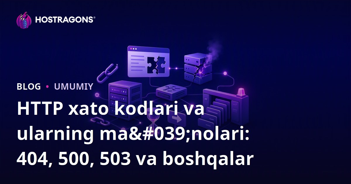 HTTP xato kodlari va ularning ma'nolari: 404, 500, 503 va boshqalar