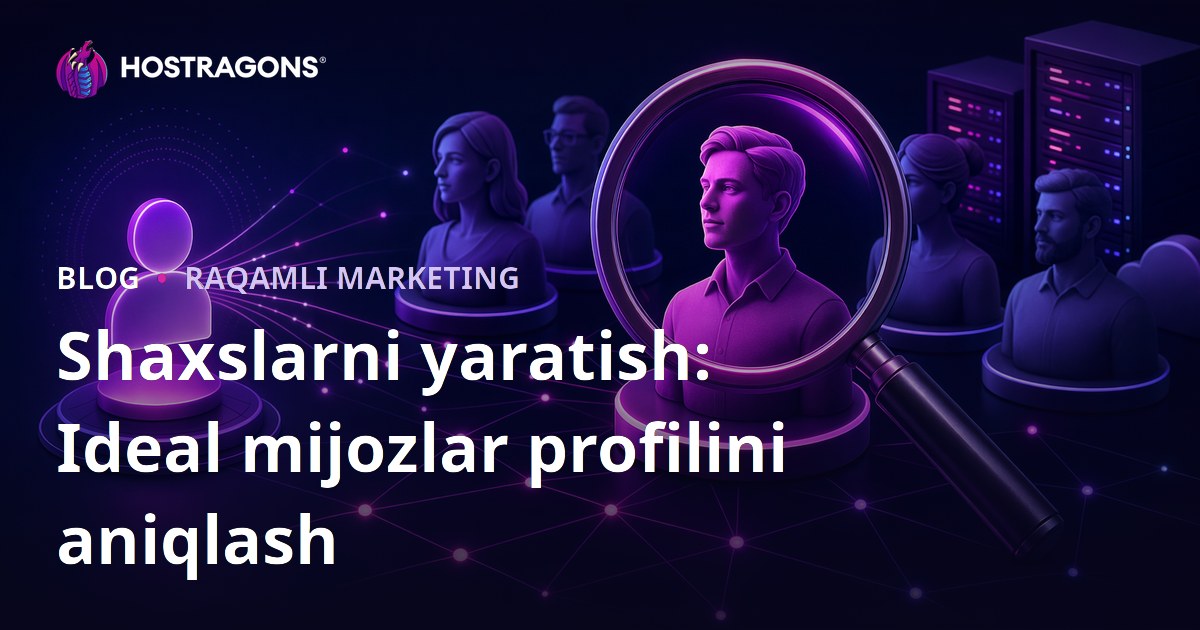 Shaxslarni yaratish: Ideal mijozlar profilini aniqlash