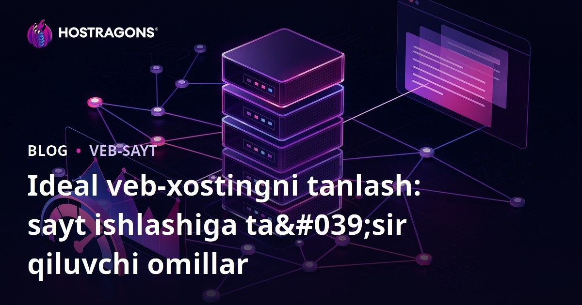 Ideal veb-xostingni tanlash: sayt ishlashiga ta'sir qiluvchi omillar