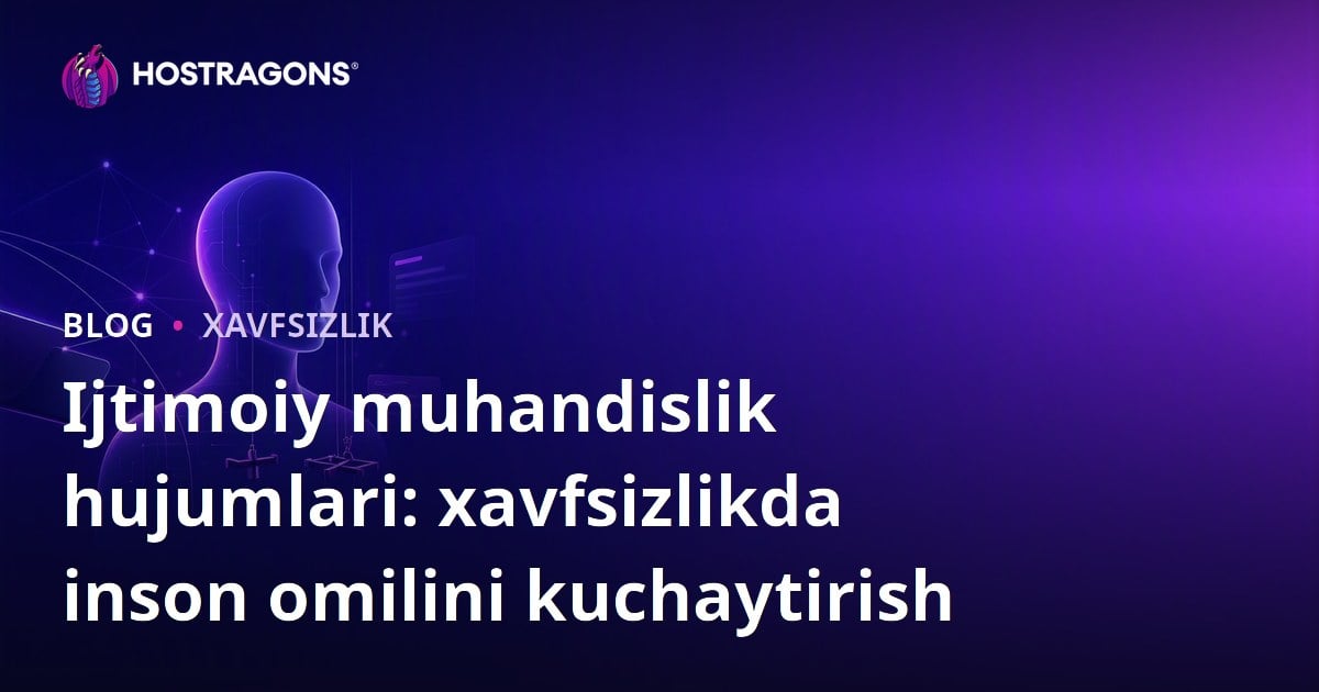 Ijtimoiy muhandislik hujumlari: xavfsizlikda inson omilini kuchaytirish