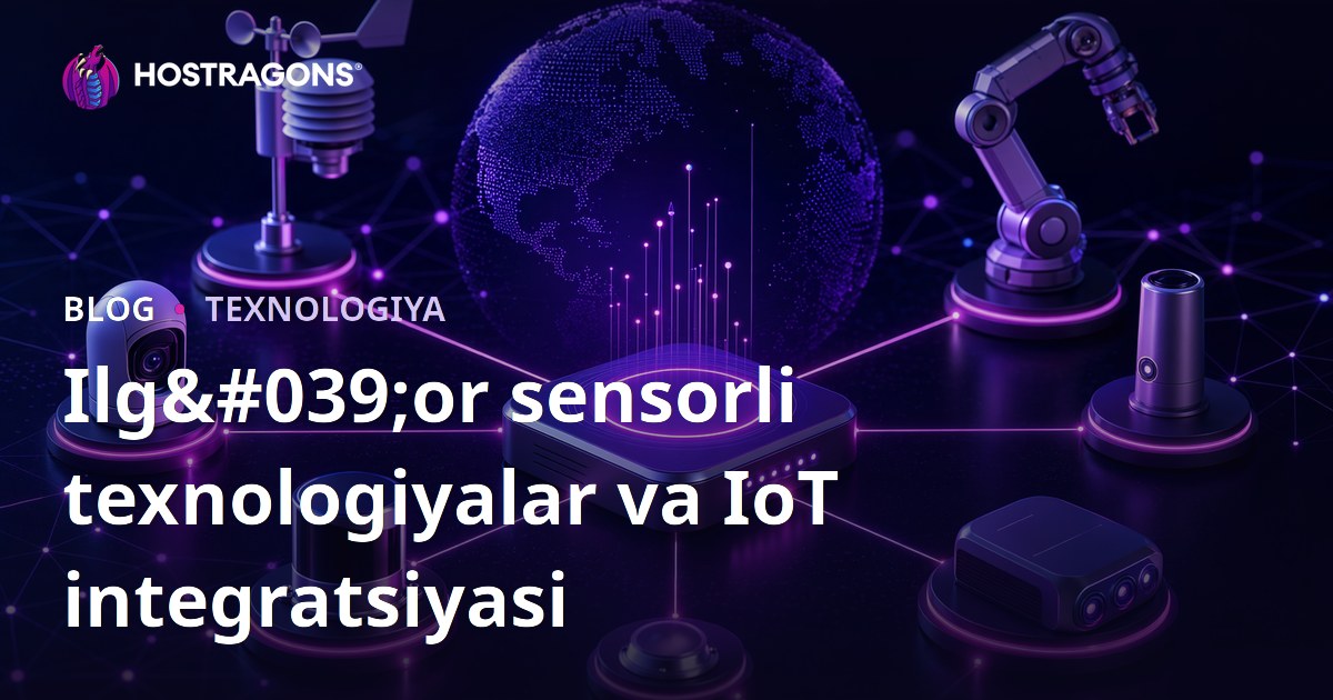 Ilg'or sensorli texnologiyalar va IoT integratsiyasi