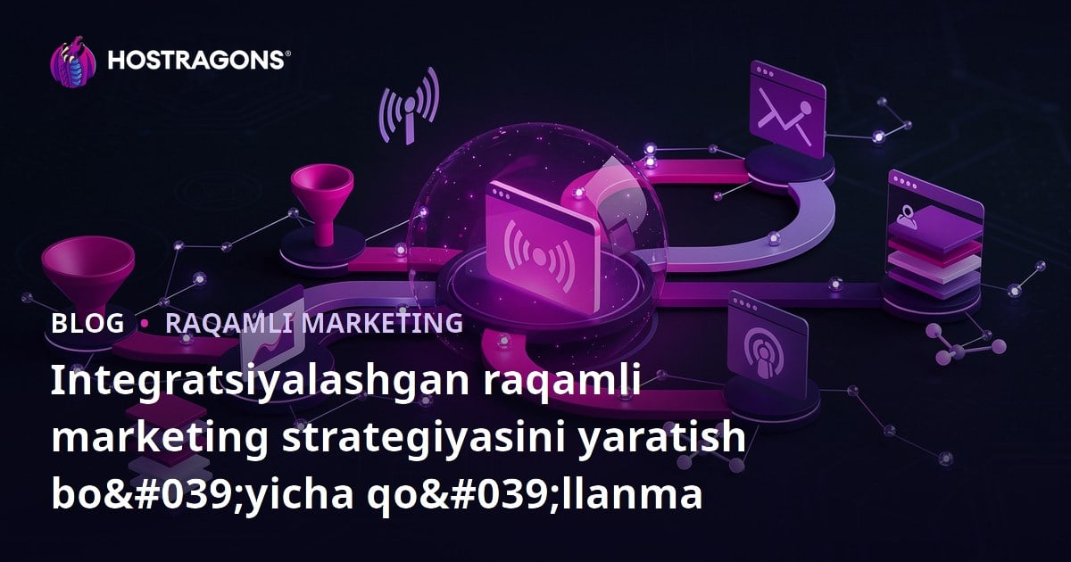Integratsiyalashgan raqamli marketing strategiyasini yaratish bo'yicha qo'llanma