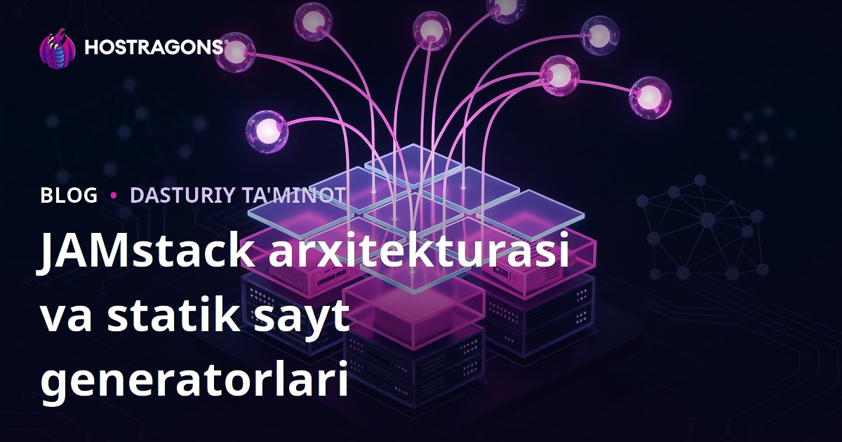 JAMstack arxitekturasi va statik sayt generatorlari