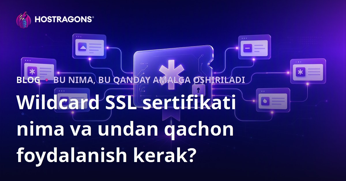 Wildcard SSL sertifikati nima va undan qachon foydalanish kerak?