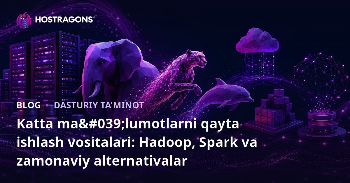 Katta ma'lumotlarni qayta ishlash vositalari: Hadoop, Spark va zamonaviy alternativalar