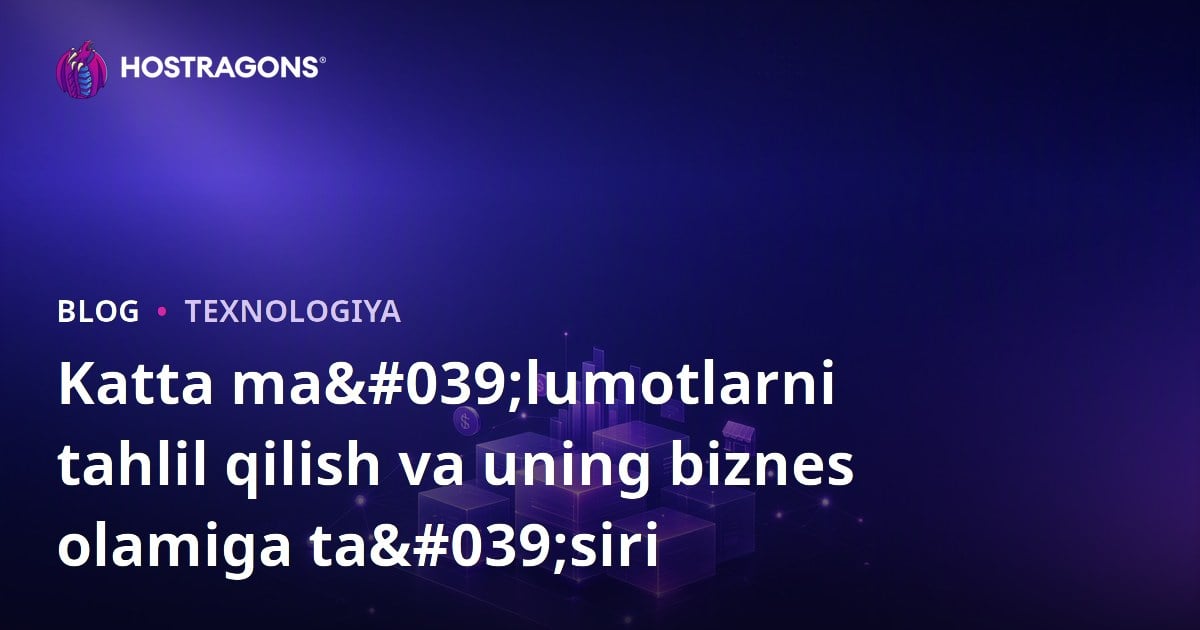 Katta ma'lumotlarni tahlil qilish va uning biznes olamiga ta'siri