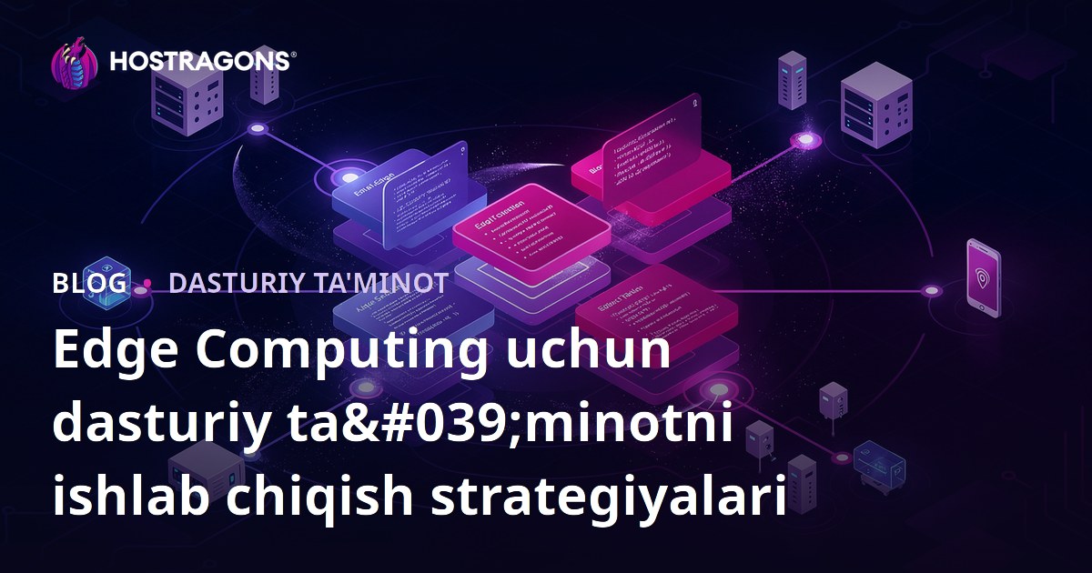 Edge Computing uchun dasturiy ta'minotni ishlab chiqish strategiyalari
