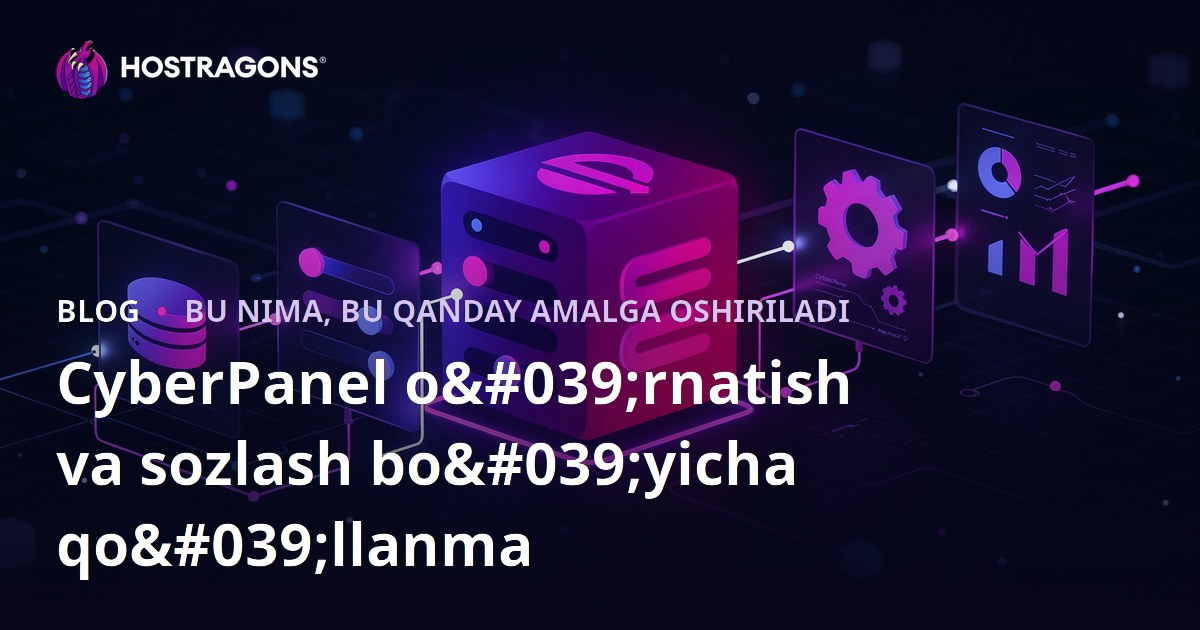 CyberPanel o'rnatish va sozlash bo'yicha qo'llanma