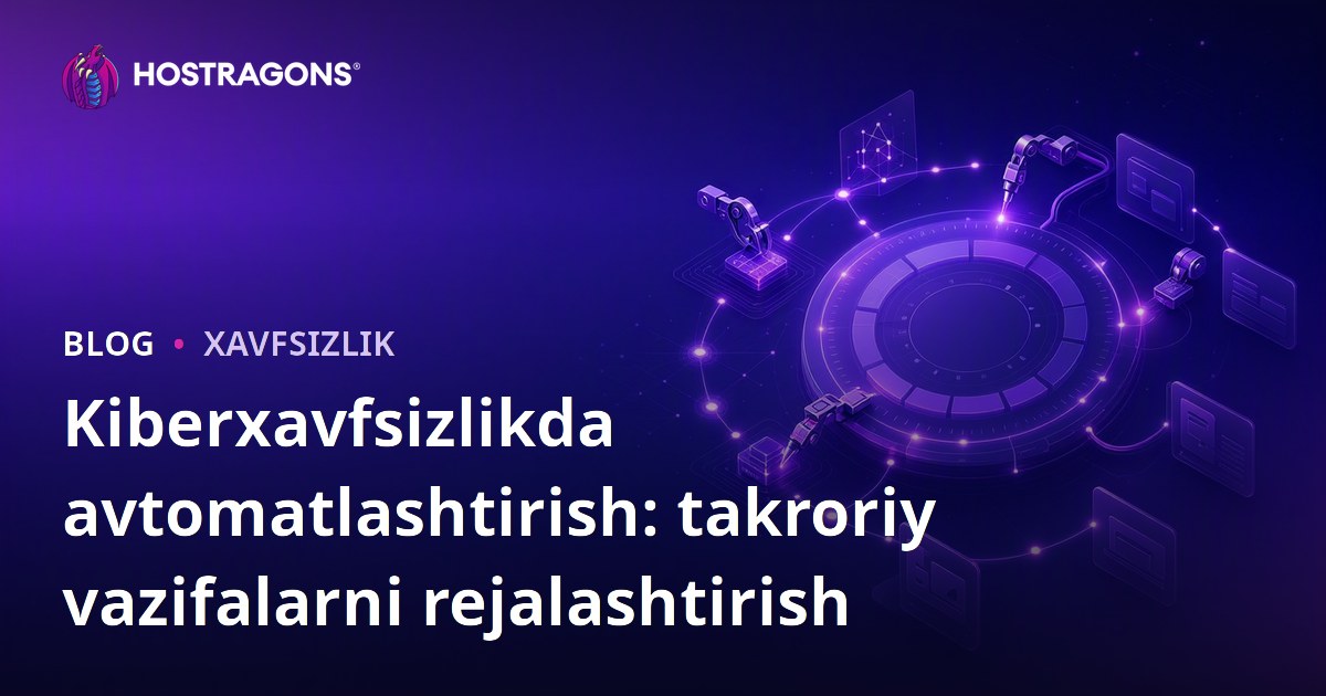Kiberxavfsizlikda avtomatlashtirish: takroriy vazifalarni rejalashtirish