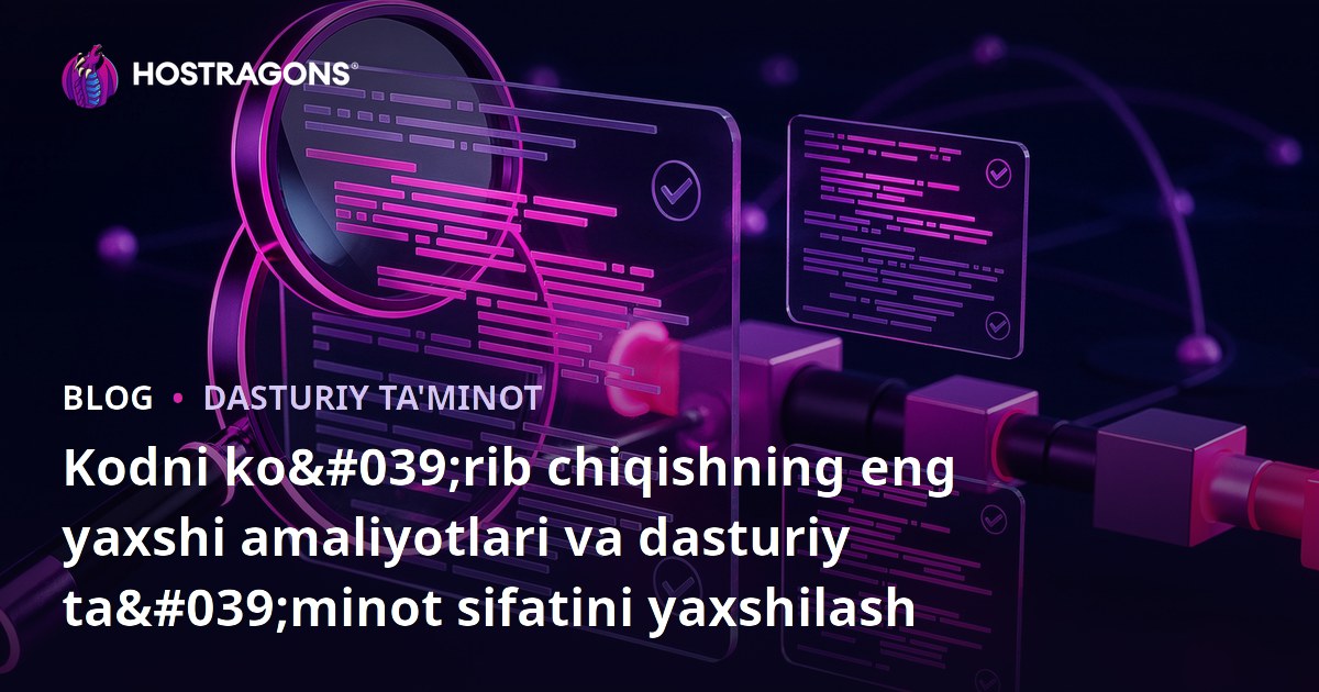 Kodni ko'rib chiqishning eng yaxshi amaliyotlari va dasturiy ta'minot sifatini yaxshilash