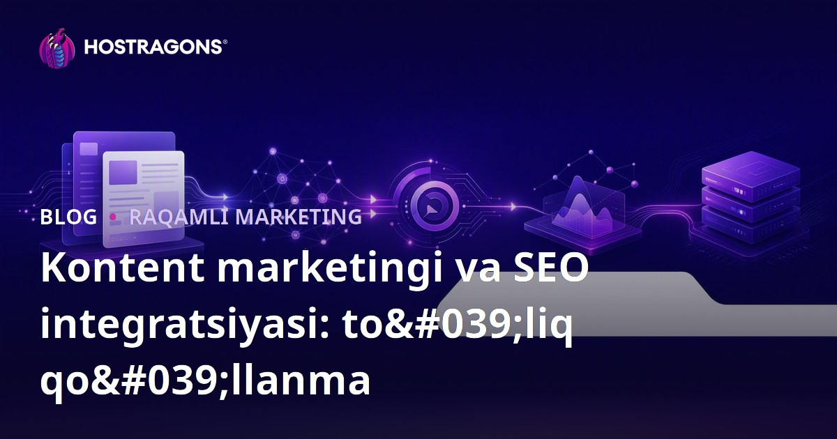 Kontent marketingi va SEO integratsiyasi: to'liq qo'llanma